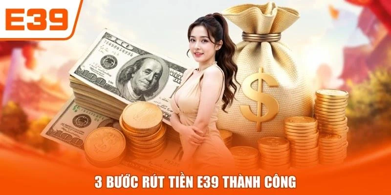 3 bước rút tiền E39 thành công