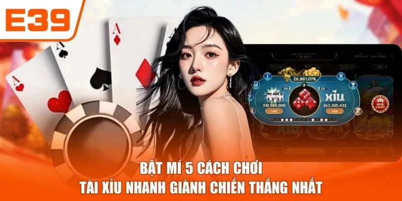 Bật Mí 5 Cách Chơi Tài Xỉu Nhanh Giành Chiến Thắng Nhất