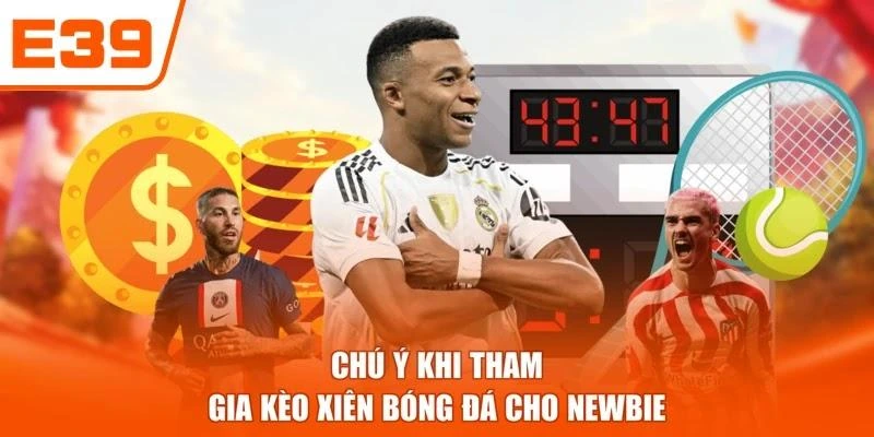 Chú ý khi tham gia kèo xiên bóng đá cho newbie