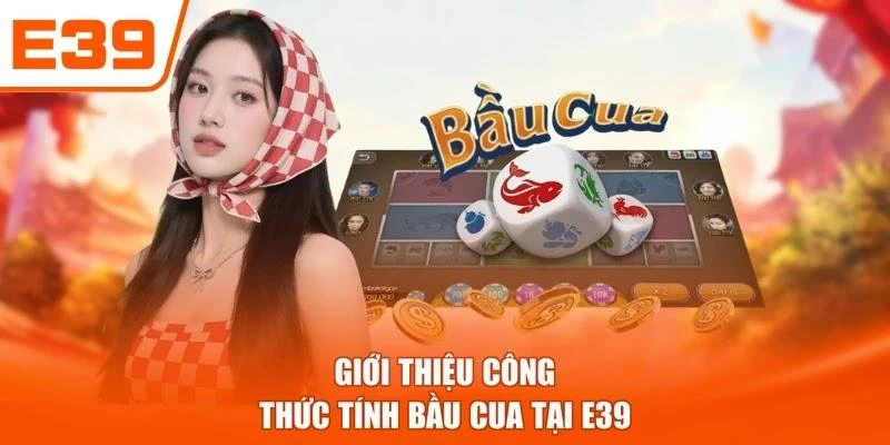 Giới thiệu công thức tính bầu cua tại E39
