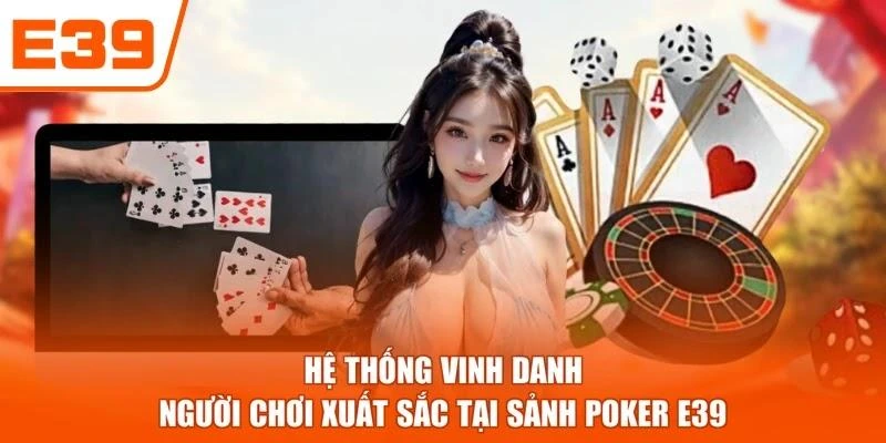 Hệ thống vinh danh người chơi xuất sắc tại sảnh Poker E39