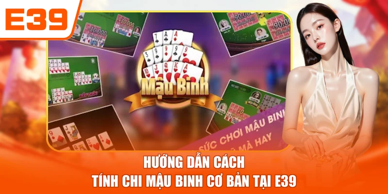 Hướng dẫn cách tính chi Mậu Binh cơ bản tại E39