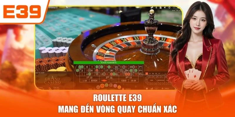 Roulette E39 mang đến vòng quay chuẩn xác