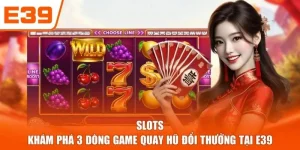 Slots - Khám Phá 3 Dòng Game Quay Hũ Đổi Thưởng Tại E39