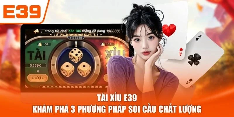Tài Xỉu E39 - Khám Phá 3 Phương Pháp Soi Cầu Chất Lượng