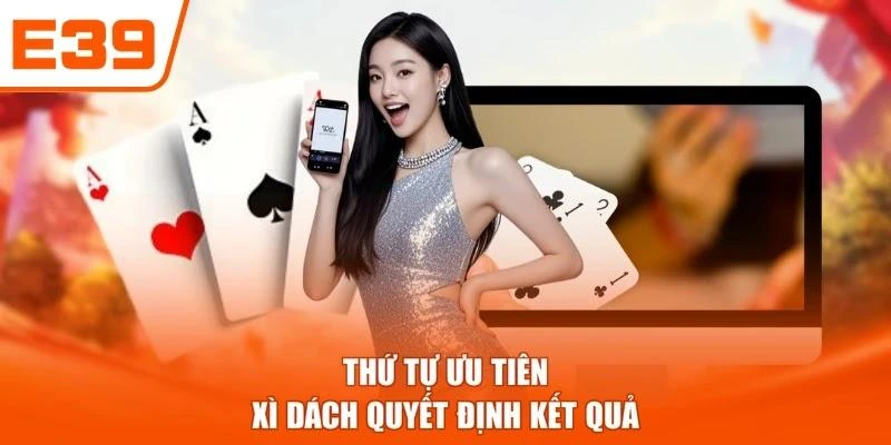 Thứ tự ưu tiên Xì dách quyết định kết quả